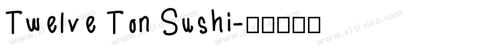 Twelve Ton Sushi字体转换